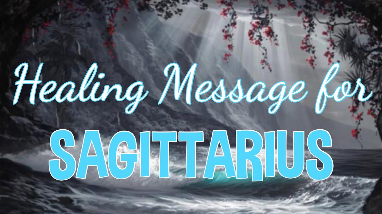 SAGITTARIUS HEALING MESSAGE 