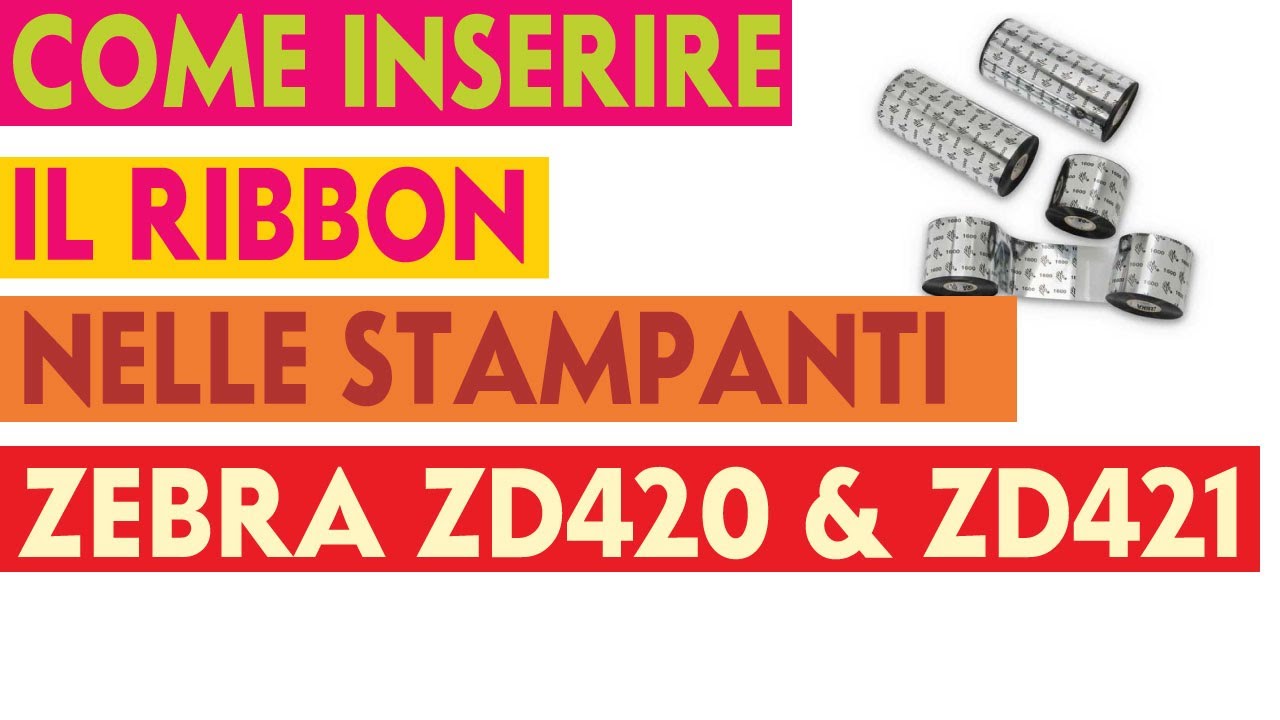 COME INSERIRE IL RIBBON NELLE STAMPANTI ZEBRA ZD420 E ZD421