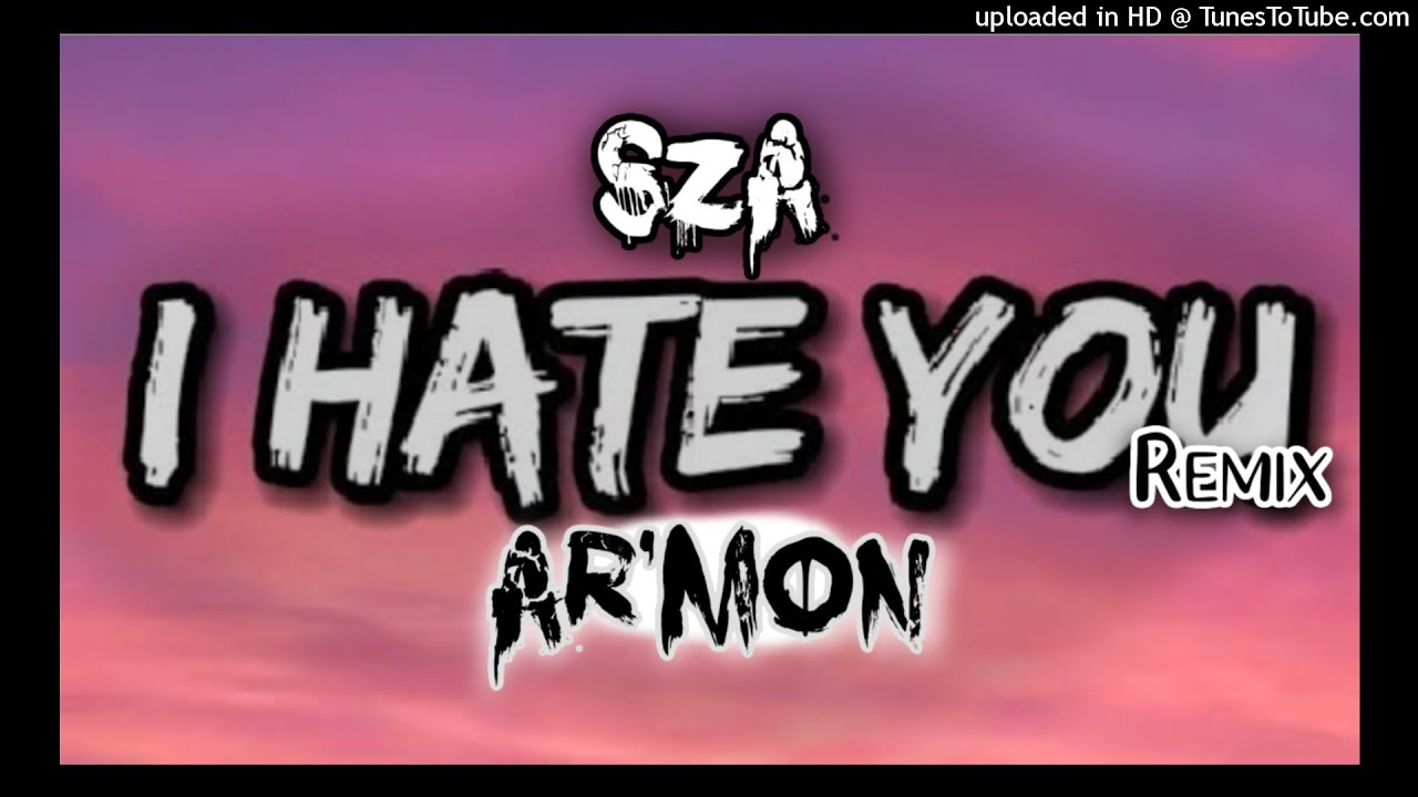 Sza - I Hate You Too Remix Ft Ar'mon