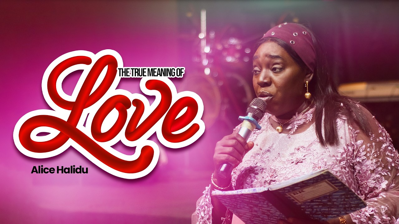 The True Meaning of Love || Pst. Alice Halidu