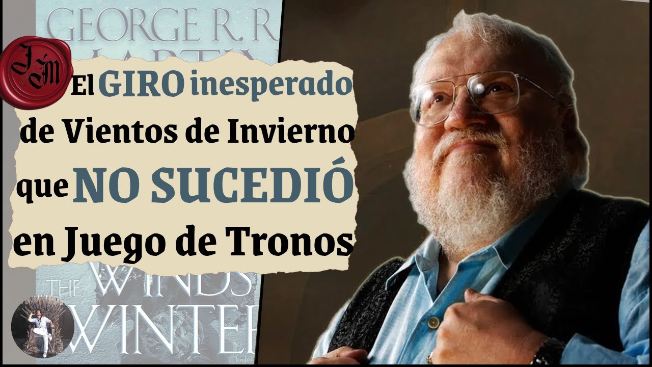 😯El GIRO INESPERADO de Vientos de Invierno que NO SUCEDI&Oacute; en Juego de Tronos