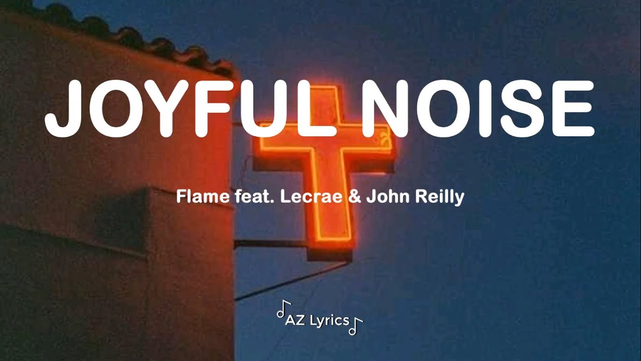 Flame - Joyful Noise (Lyrics) ft Lecrae & John Reilly