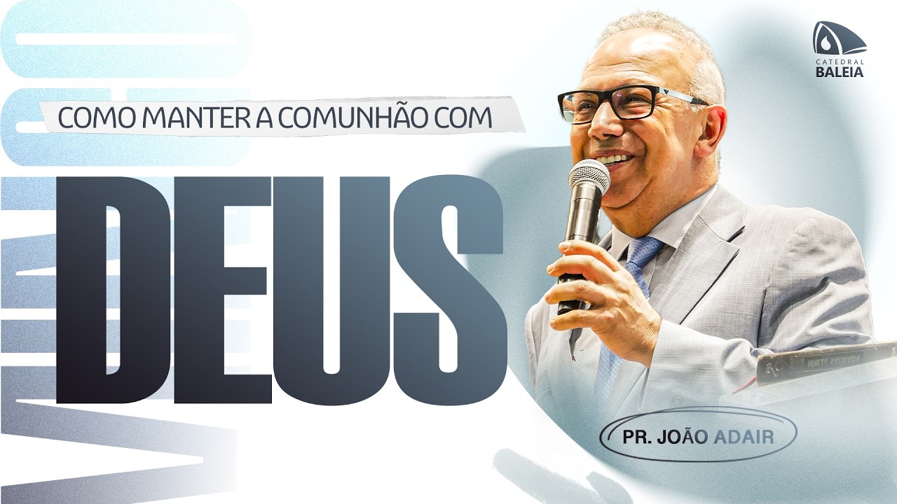 Como manter a comunhão com Deus || Pr. Presidente João Adair Ferreira