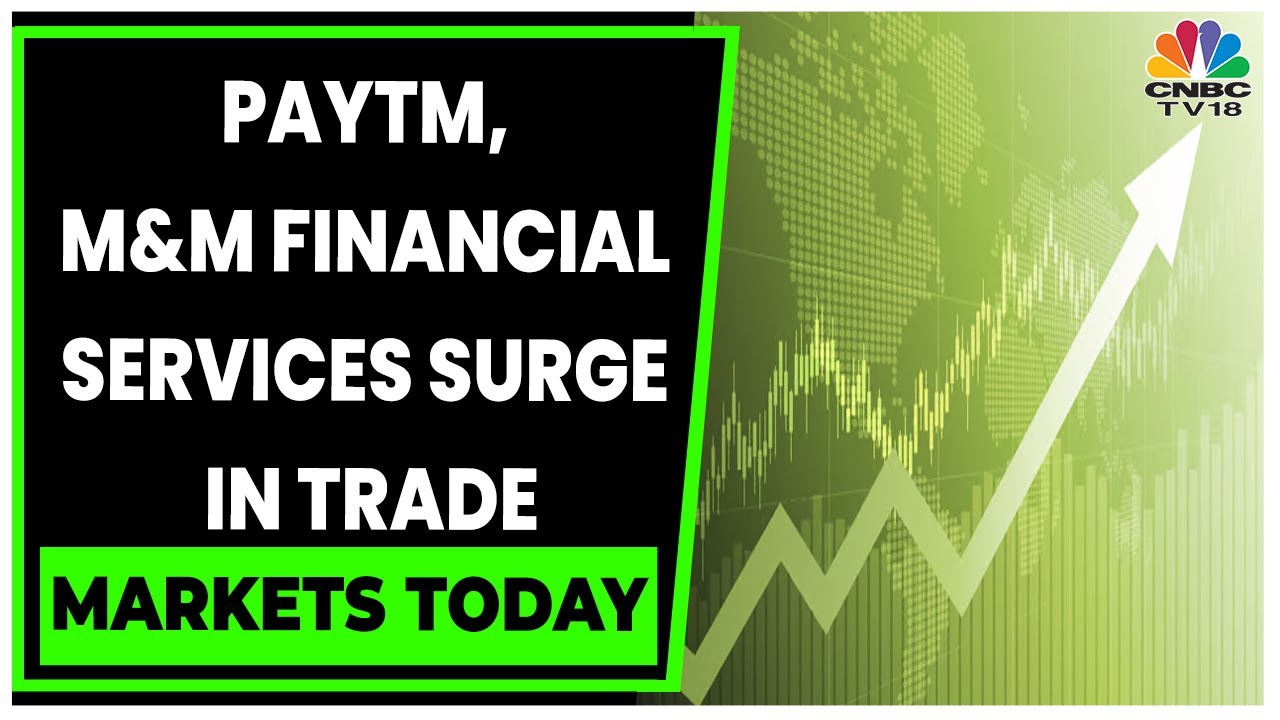 Paytm, M&M Financial Services Stocks Gain In Today's Session | Markets Today | CNBC-TV18