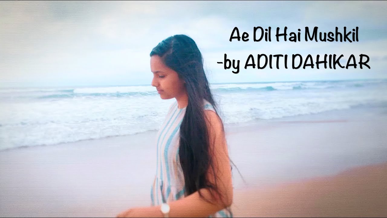 Ae Dil Hai Mushkil | Female Cover by Aditi Dahikar| Arijit Singh | Karan Johar