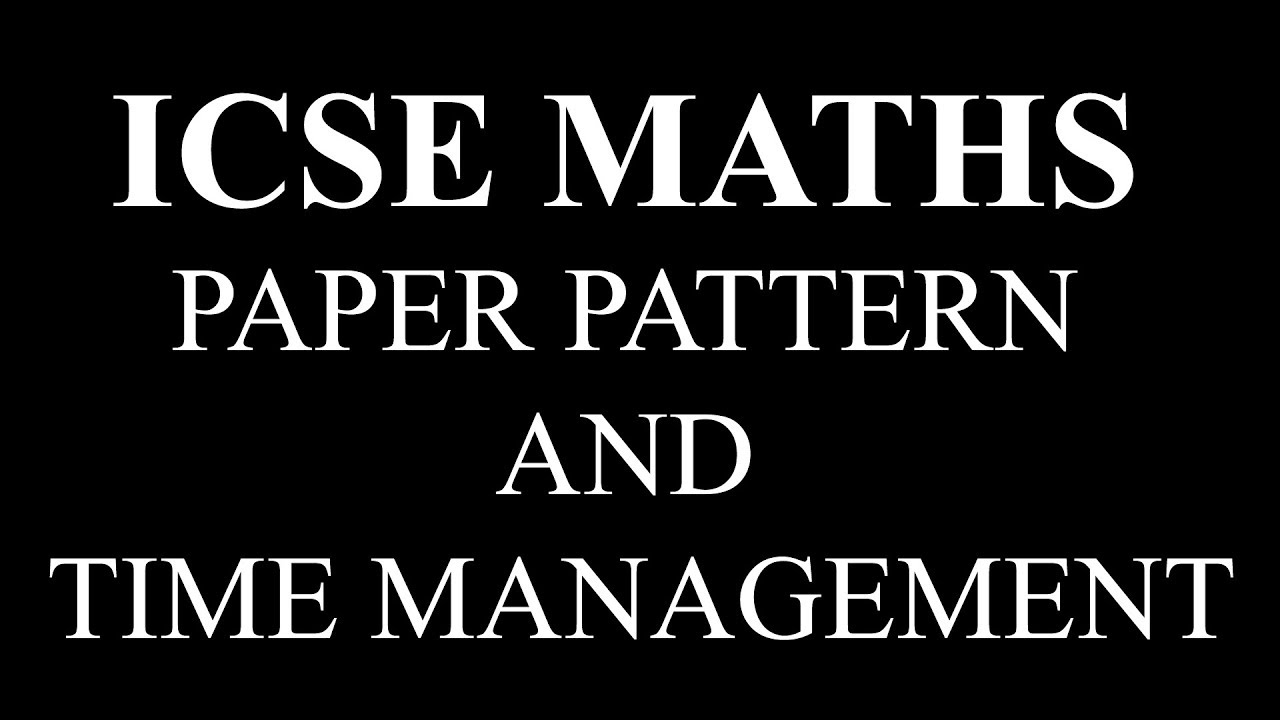ICSE Maths Paper Pattern & Time Management | Boards Exam 2020