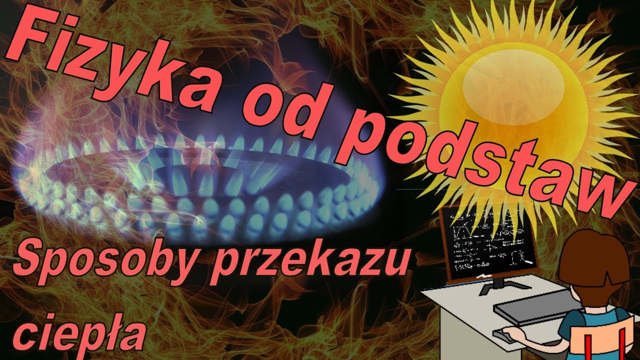Fizyka od podstaw: Jakie są sposoby przekazywania ciepła? Co to konwekcja?