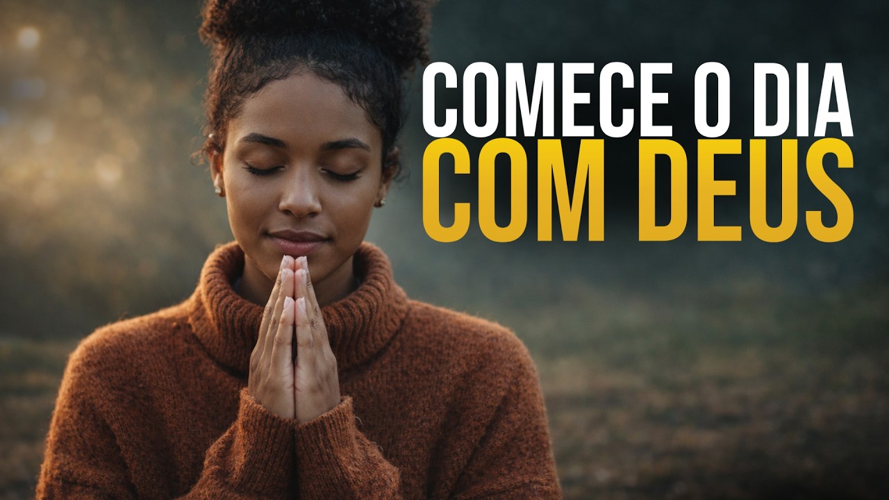 COMECE SEU DIA COM DEUS | Oração Poderosa da Manhã Para Paz, Proteção e Direção