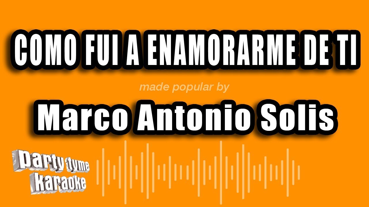 Marco Antonio Solis - Como Fui A Enamorarme De Ti (Versión Karaoke)