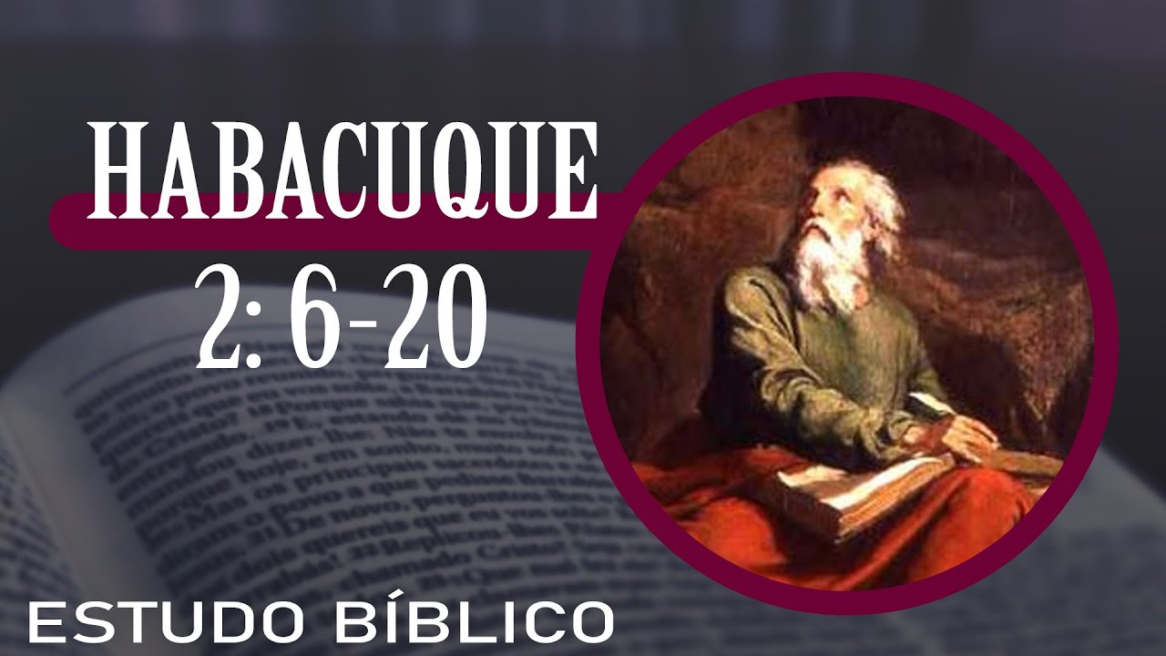 Estudo B&iacute;blico - Habacuque 2: 6-20 - Os Cinco Ais Sobre os &iacute;mpios