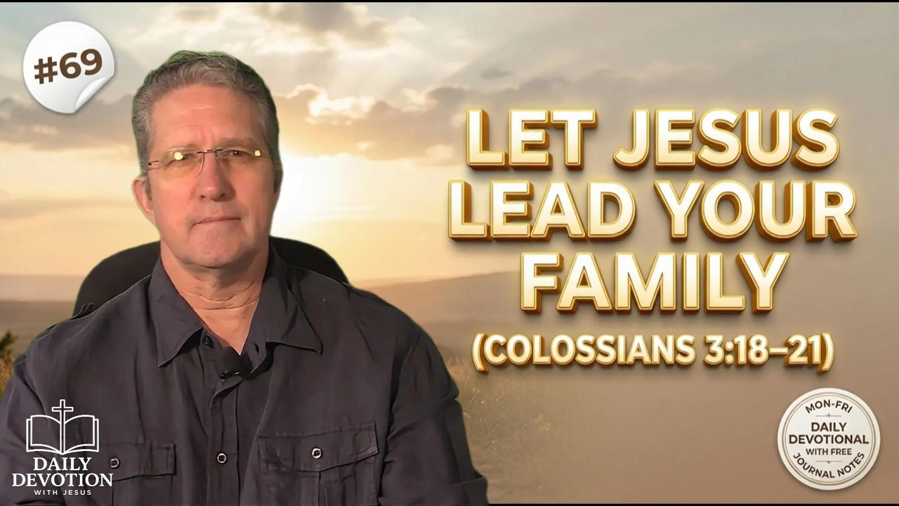 Let Jesus Lead Your Family | Colossians 3:18–21 | Daily Devotion with Jesus