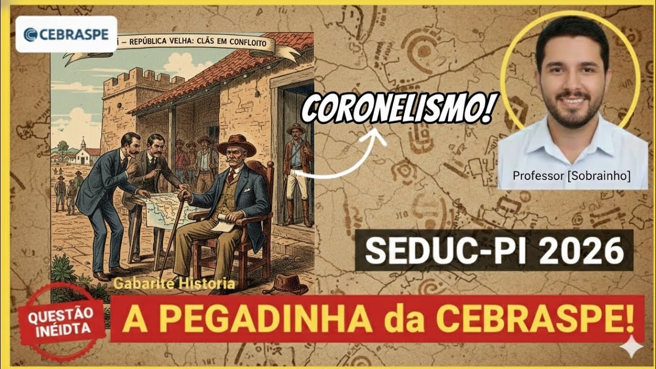 86.CORONELISMO NO PIAUÍ: Questão Inédita CEBRASPE (SEDUC-PI 2026)