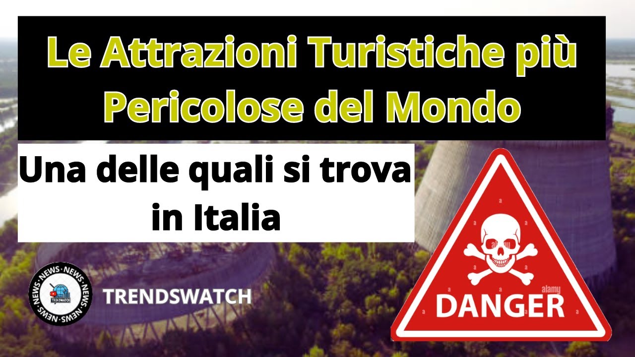Le attrazioni turistiche pi&ugrave; pericolose del mondo  delle quali una si trova i n Italia