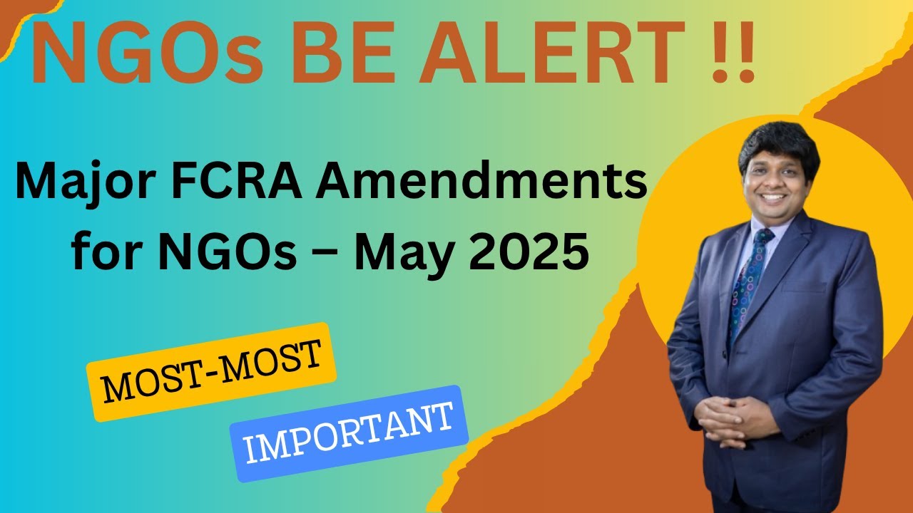 Major FCRA Amendments for NGOs-May 2025
