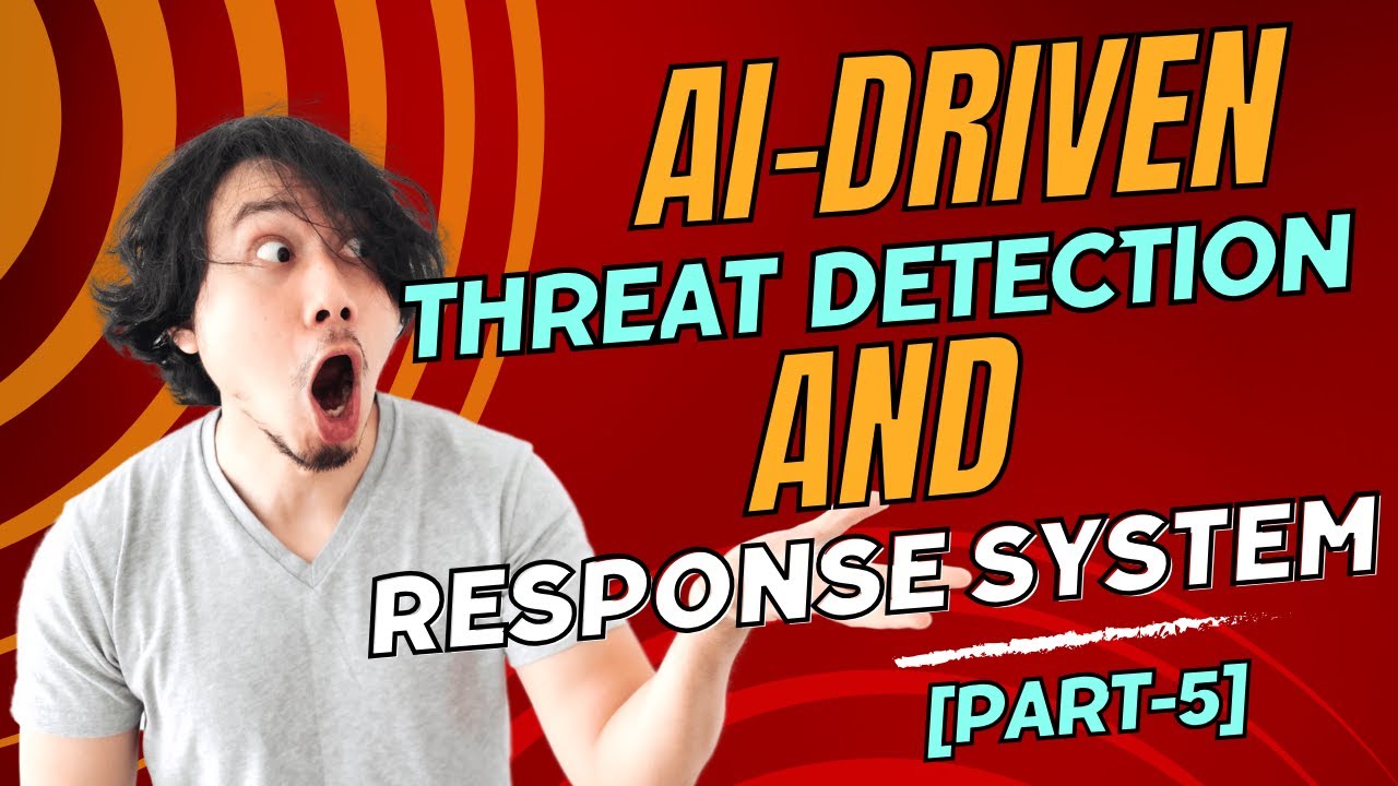AI-Driven Threat Detection and Response System [Part-5]