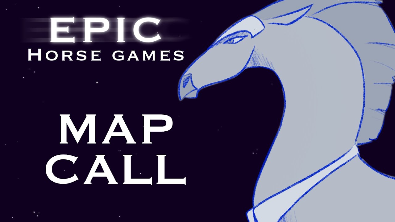 Horse Games | EPIC: The musical - MAP CALL [CLOSED]