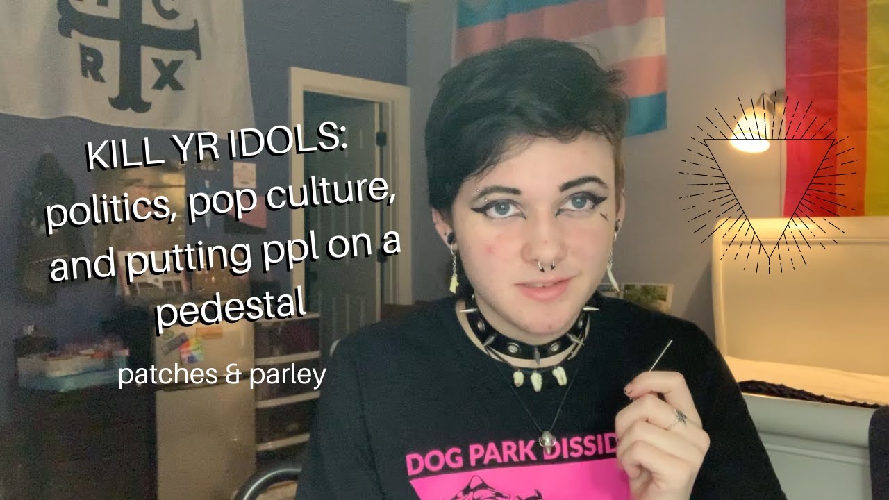 idolising ppl in politics & counterculture | patches & parley