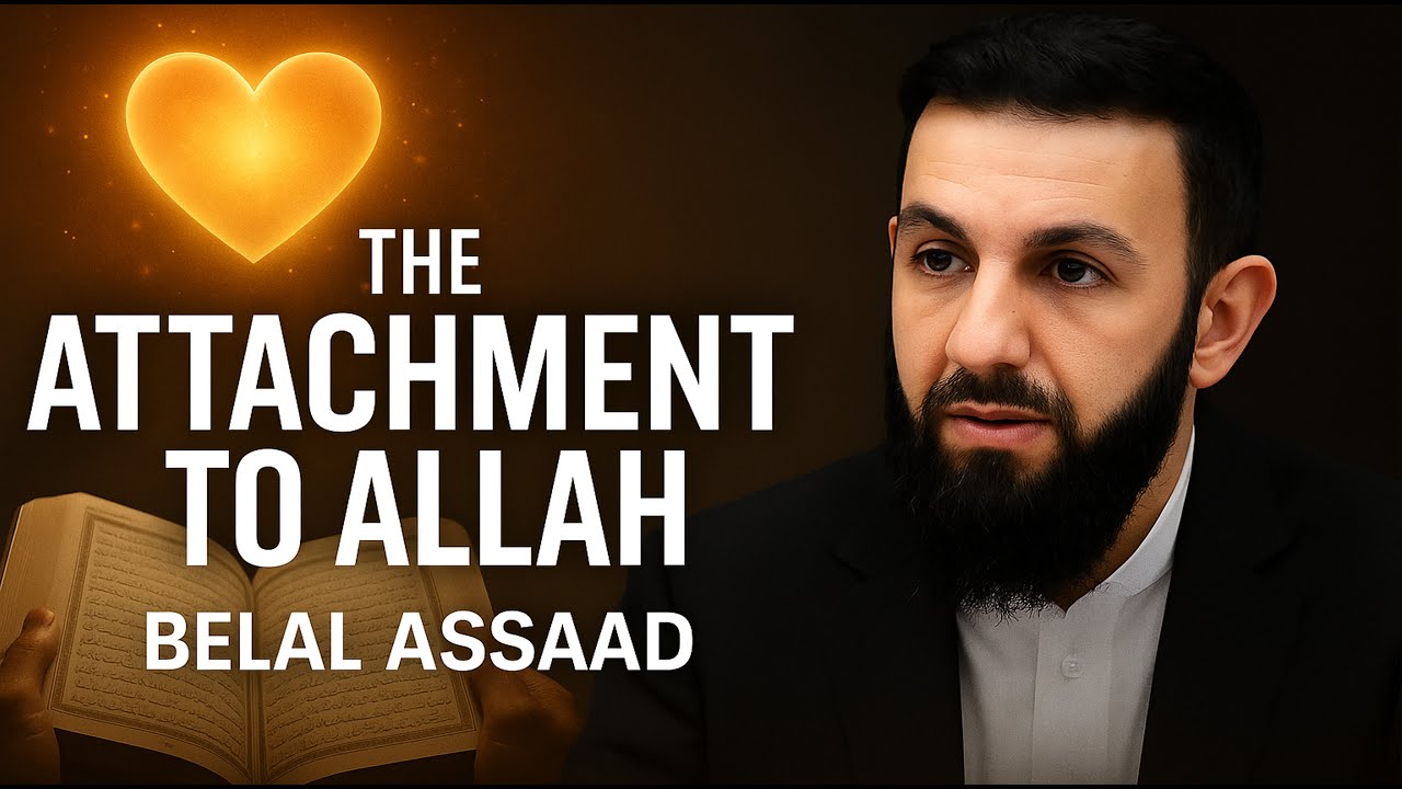 Attachment Theory in Islam: A Quranic Cure for the Heart | Belal Assaad