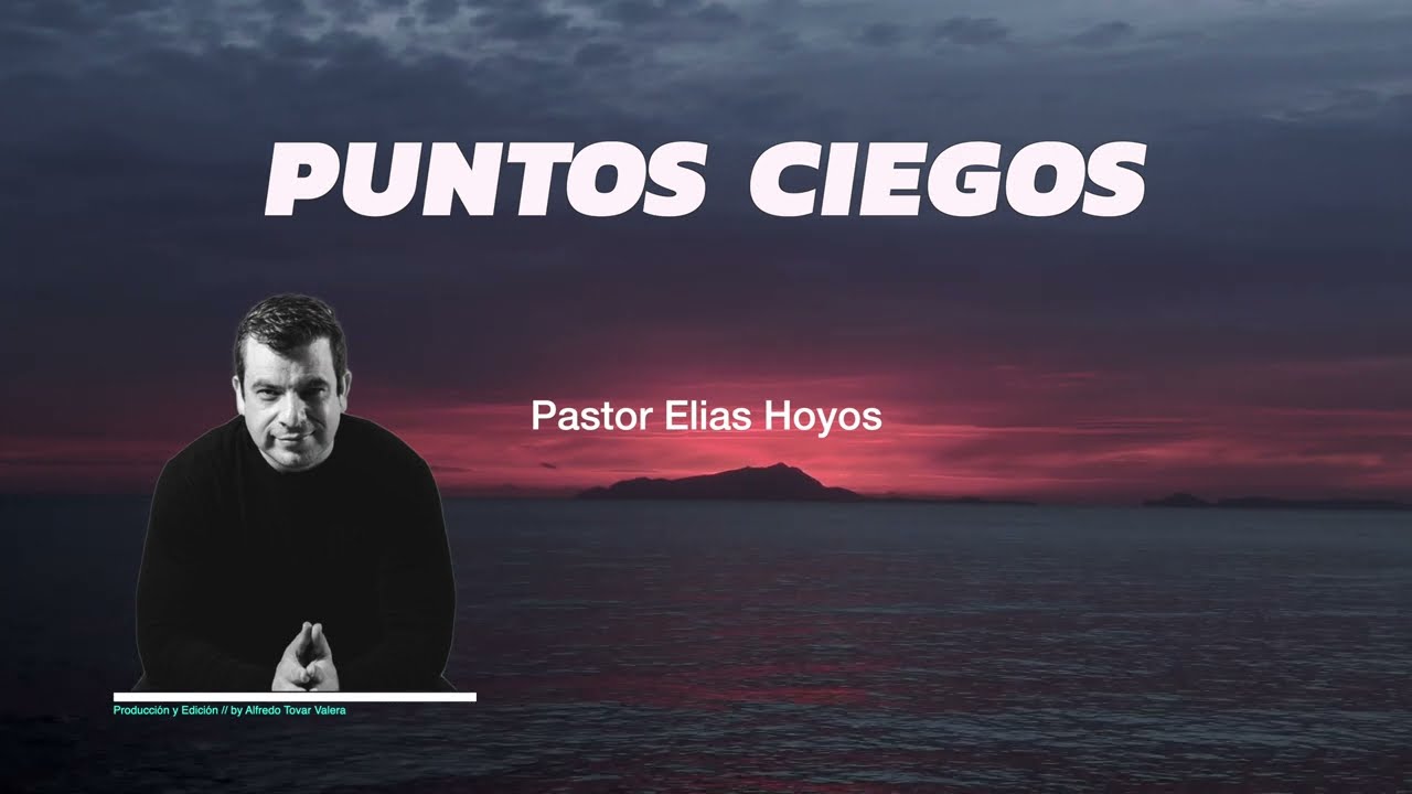 Devocionales Justo a Tiempo | PUNTOS CIEGOS - Pastor Elias H