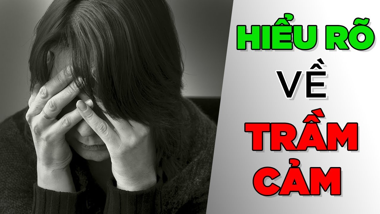 Hiểu rõ Trầm Cảm [TamLyNe] [Dưa Leo DBTT]