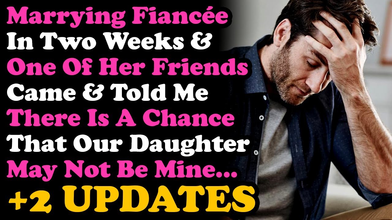 UPDATE Wedding Is In 2 Weeks & One Of Her Friends Told Me That My Daughter Might Not Be Mine...