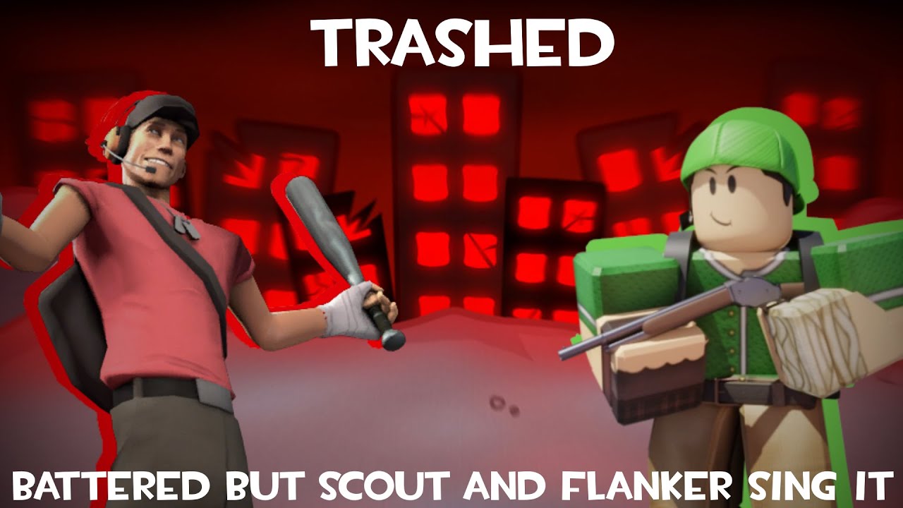 Trashed - Battered but Scout and Flanker sing it