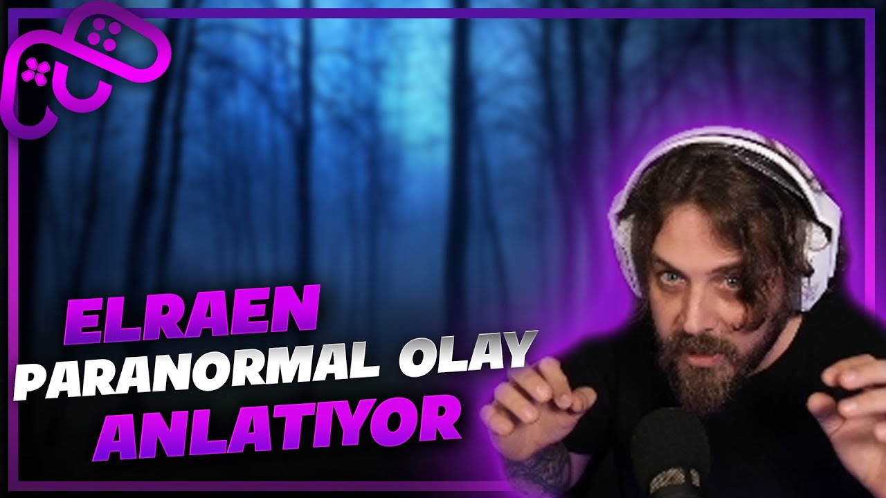 Elraen Yaşadığı Paranormal Olayı Anlatıyor