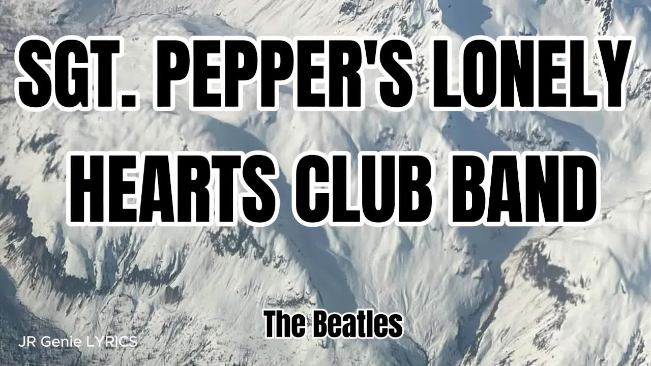 SGT. PEPPER'S LONELY HEARTS CLUB BAND (LYRICS) - The Beatles