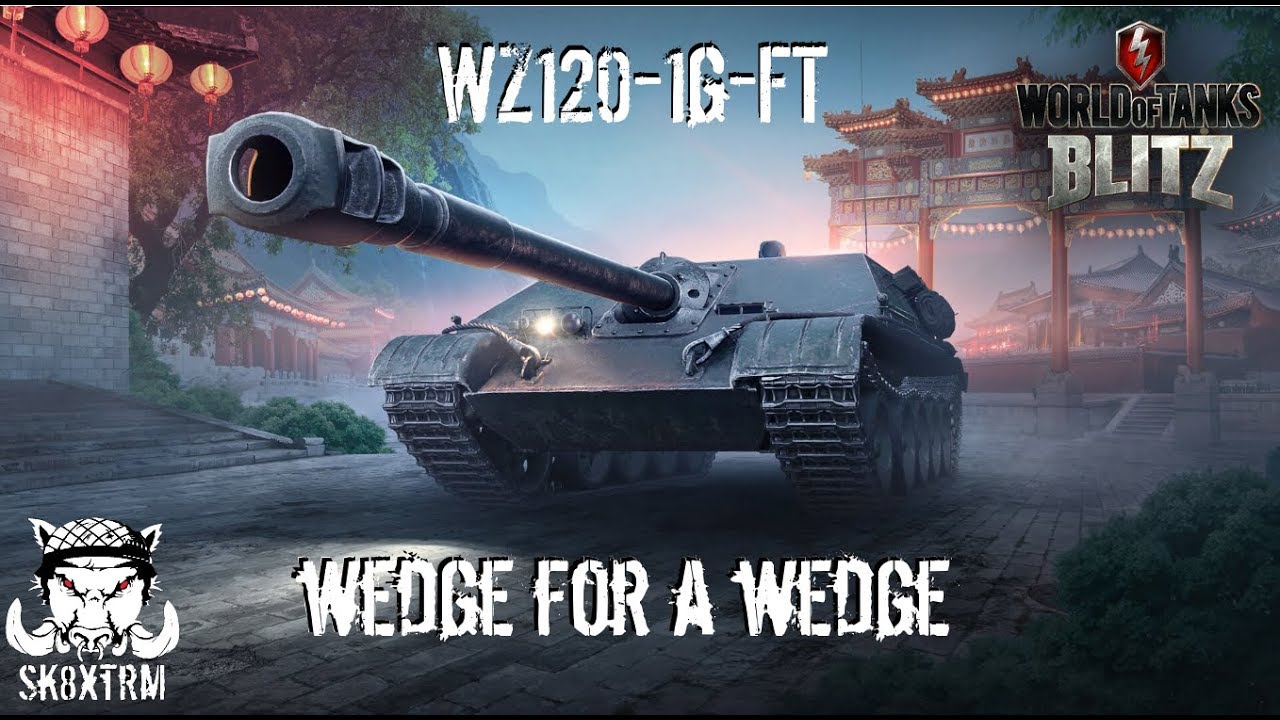WZ120-1G-FT - A Wedge for a Wedge! - Wot Blitz