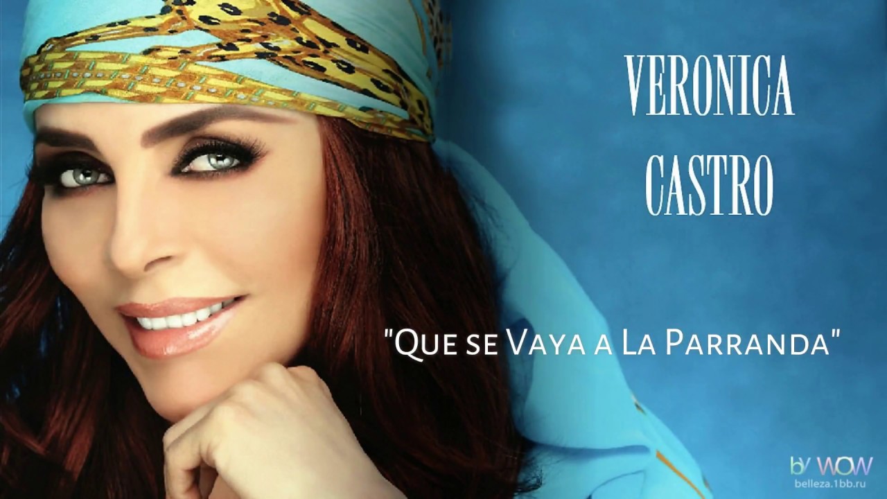 Veronica Castro - Que Se Vaya a La Parranda (Video, Audio HQ)