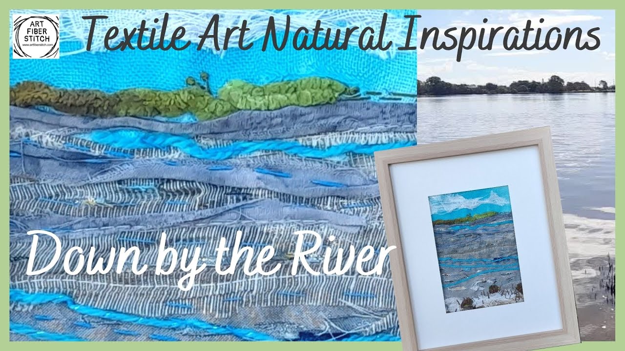 Textile Art Inspirations - Down by the River. Create fabric art from ideas gained from nature.
