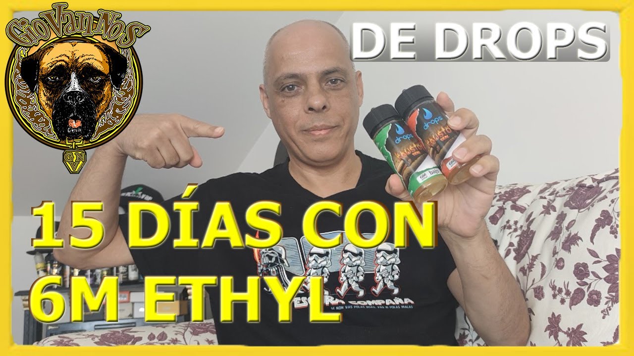 15 DÍAS CON 6M Ethyl de Drops Eliquids / CONCLUSIONES