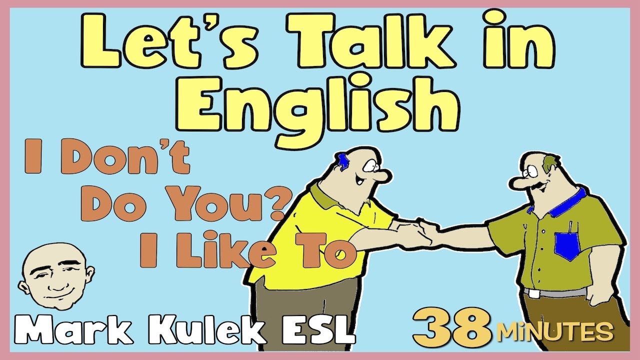 Do You?, I Don't, I Like To, Advice, Already | Let's Talk in English - Mark Kulek ESL