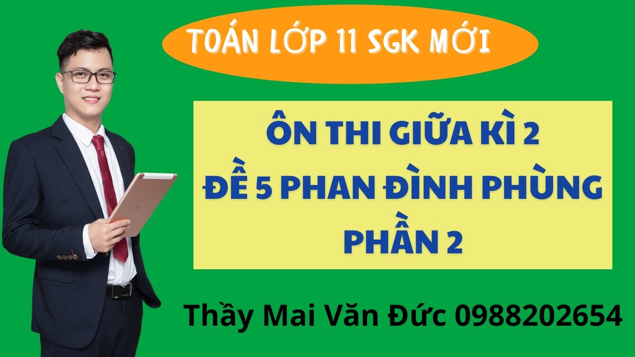 Toán 11 - Ôn thi giữa kì 2 Đề 5 Phan Đình Phùng Phần 2 - Thầy Mai Văn Đức