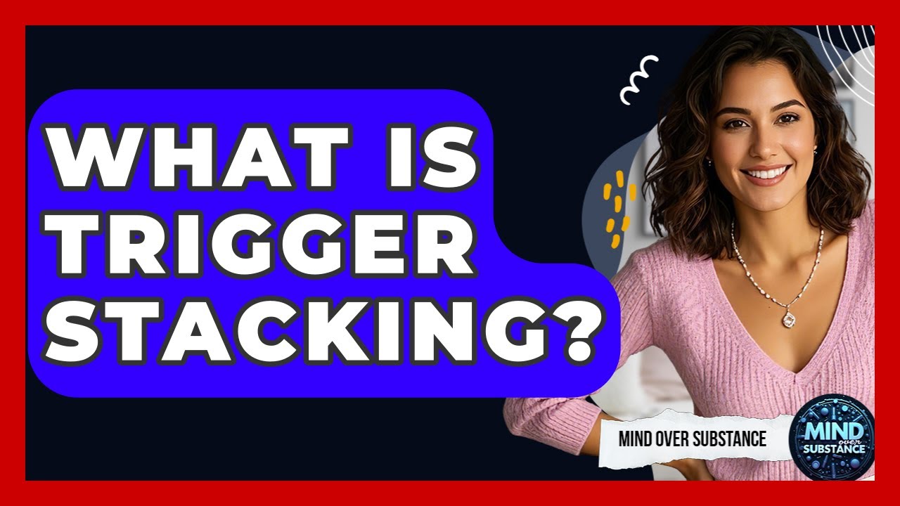 What Is Trigger Stacking? - Mind Over Substance