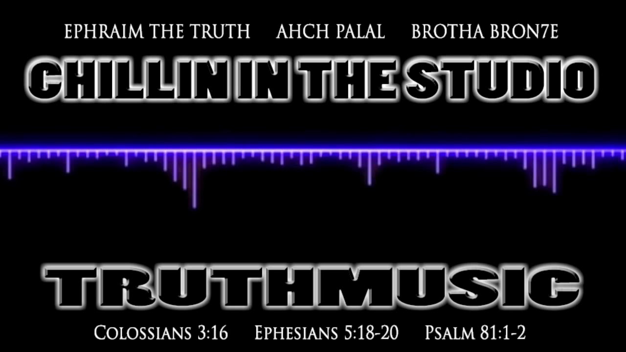 Ephraim The Truth   Chillin in the studio ft  Ahch Palal & Brotha Bron7e 720p