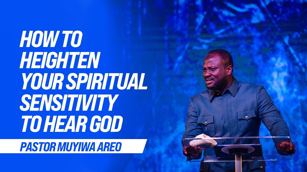 How to Heighten Your Spiritual Sensitivity to Hear God | Pastor Muyiwa Areo