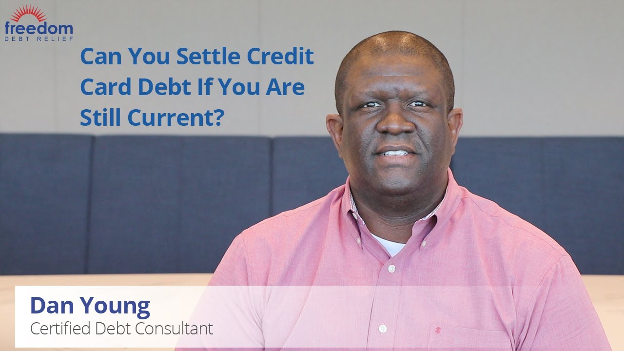Can You Settle Credit Card Debt If You Are Still Current?