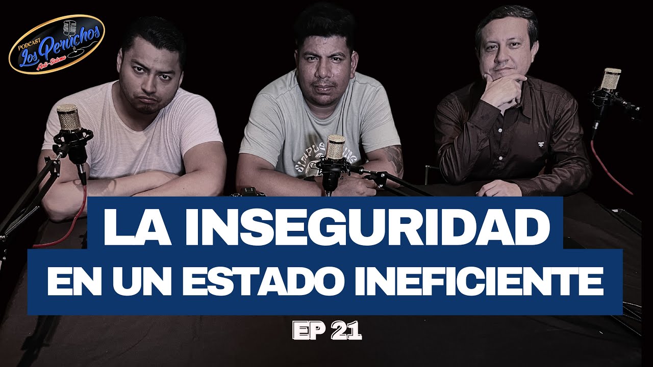 LA INSEGURIDAD EN UN ESTADO INEFICIENTE EP. 21