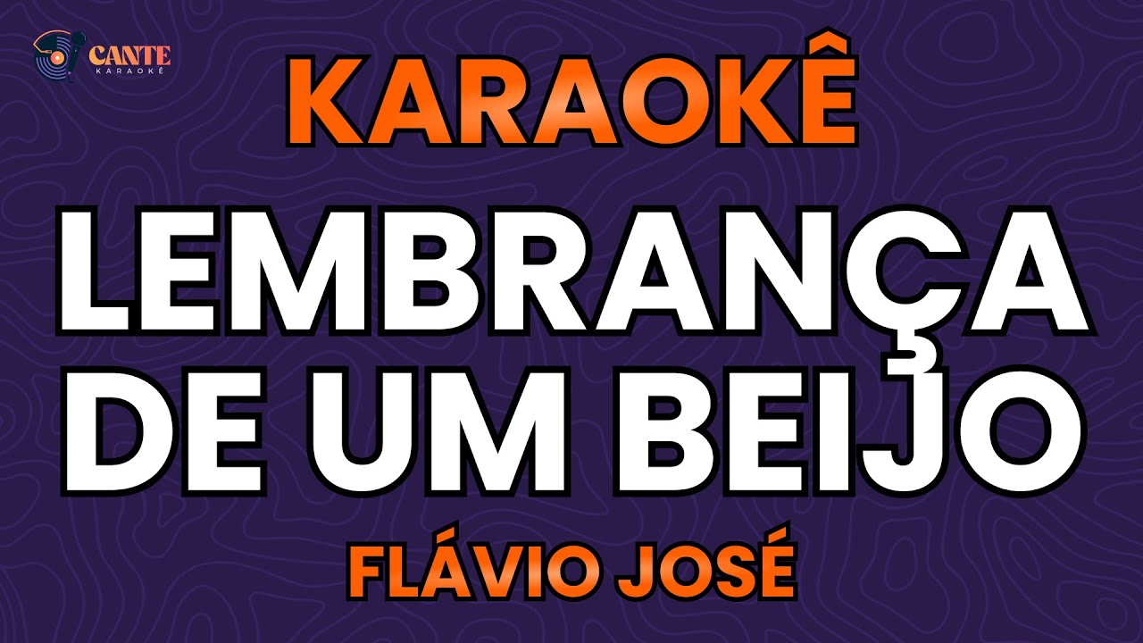 KARAOKÊ 🎤 - LEMBRANÇA DE UM BEIJO - FLÁVIO JOSÉ