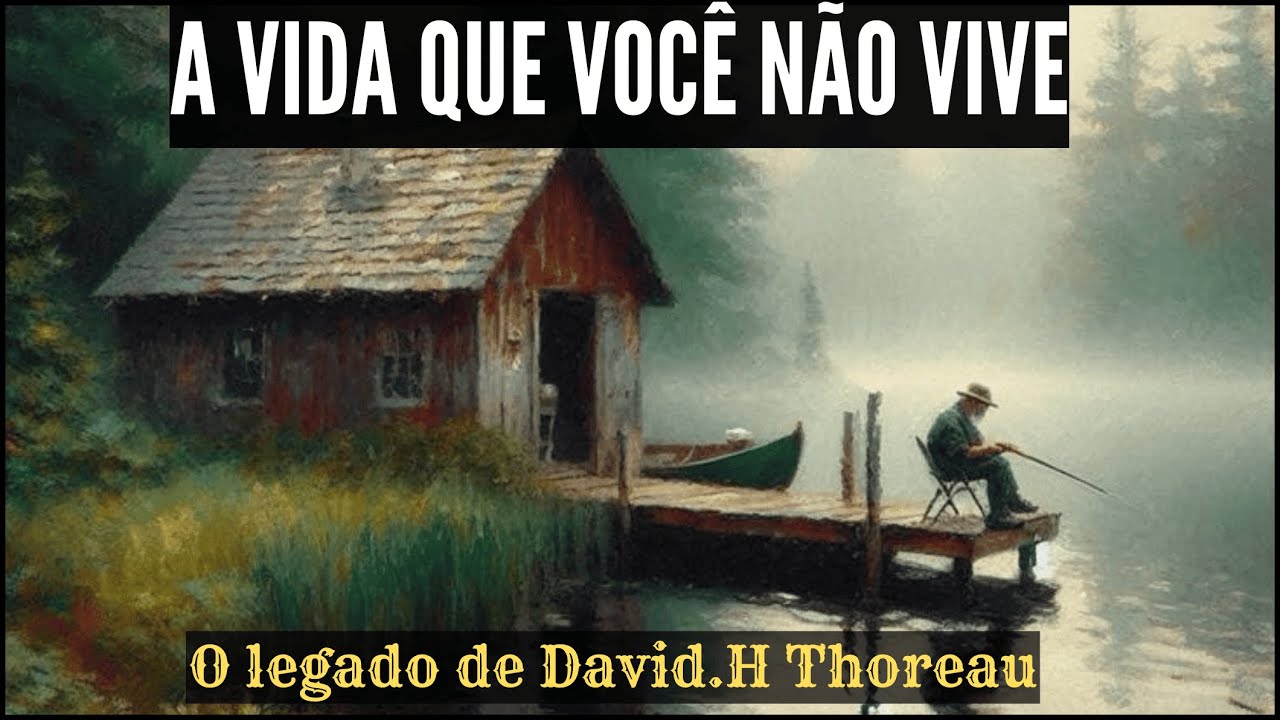 A Vida Que Você Não Vive ( O legado de Henry David Thoreau)
