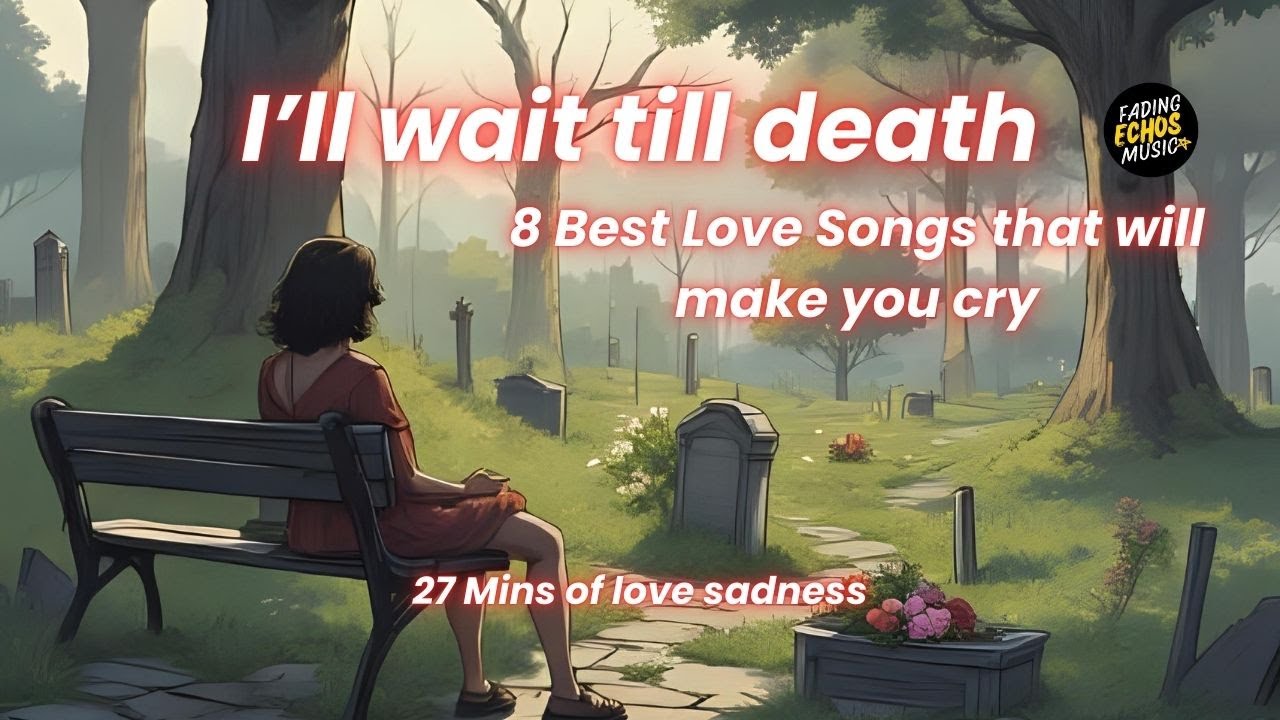 I'll Wait Till Death | 8 Best Sad Love Songs | Deep Emotional Love Sad Song | Fading Echos Music
