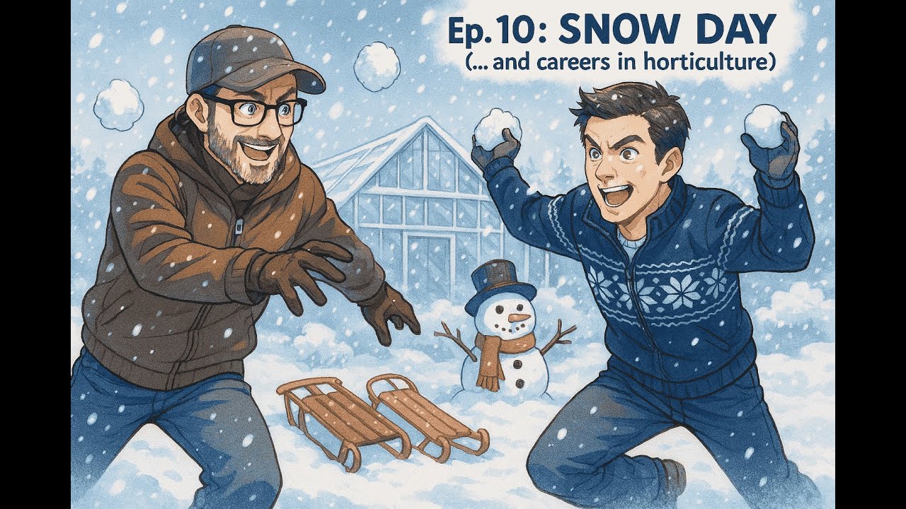 Ep. 10: Snow Day! (… and Horticulture is Weird but Satisfying)