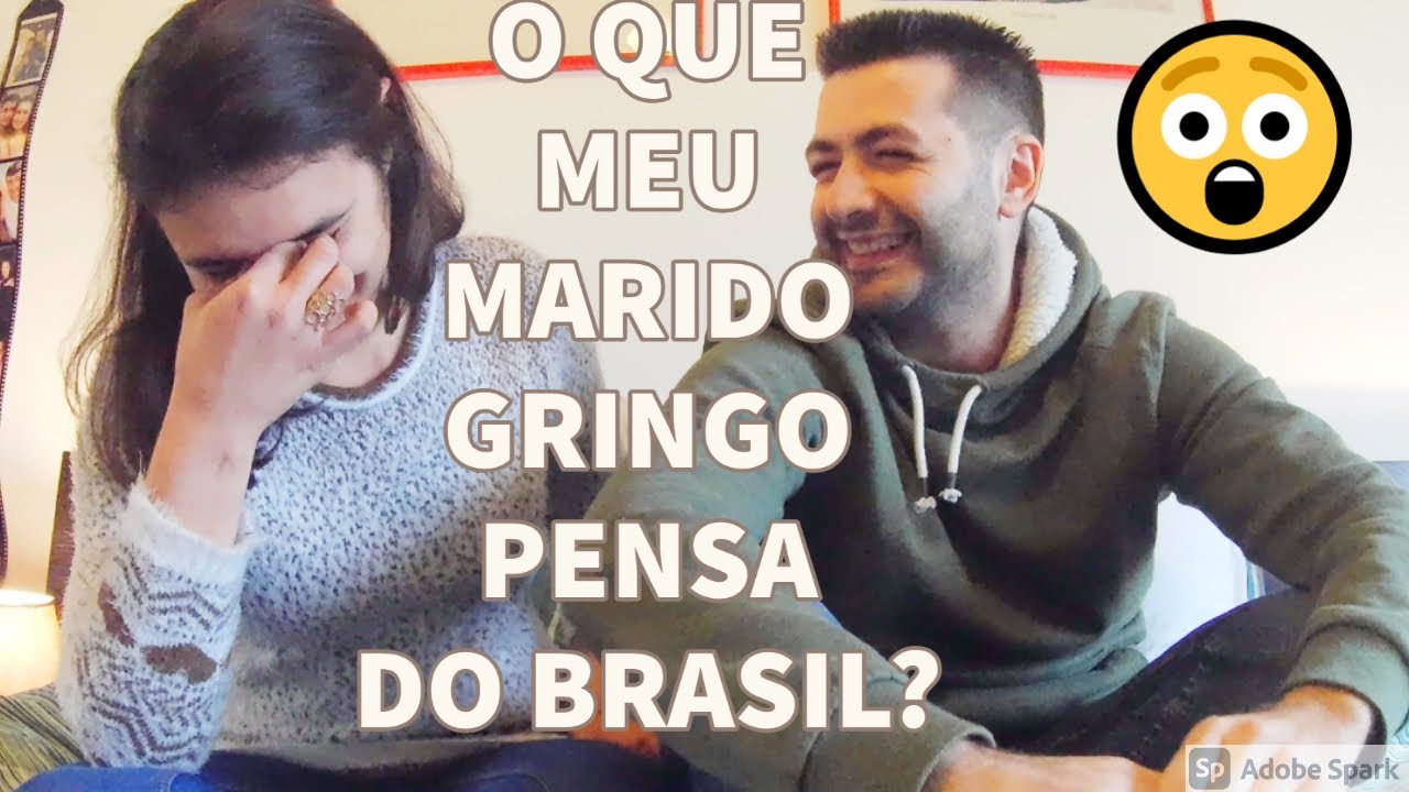 O QUE MEU MARIDO GRINGO PENSA DO BRASIL? E QUAIS AS COISAS QUE ELE ACHOU MAIS ESTRANHAS MORANDO LÁ?