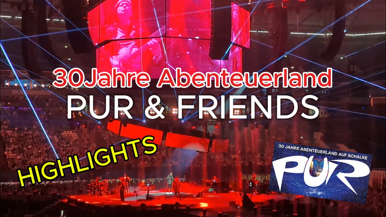 PUR & FRIENDS 30 Jahre Abenteuerland 2025  live auf Schalke! 🎶 Highlights mit prominenten Gästen!