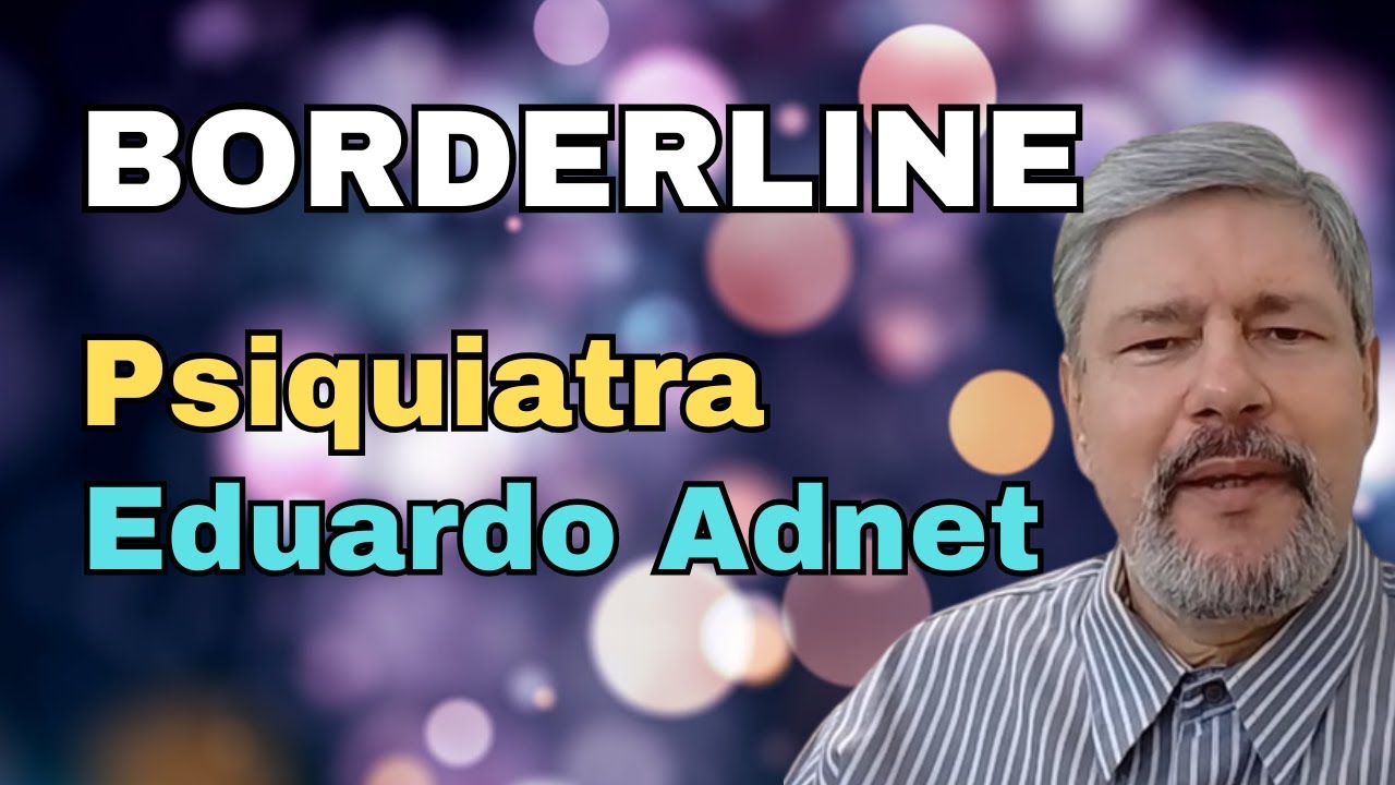 TRANSTORNO BORDERLINE CID F60.3 #dreduardoadnet Médico Psiquiatra