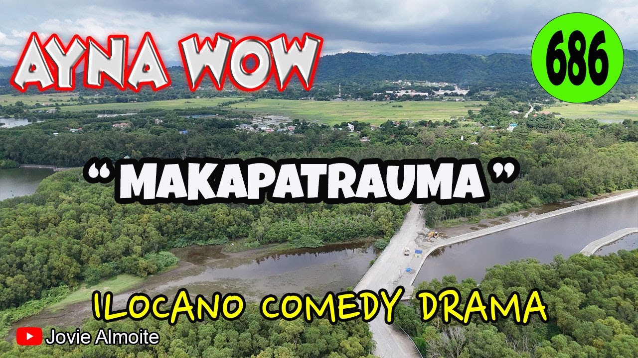MAKAPATRAUMA | AYNA WOW 686 | ILOCANO COMEDY DRAMA | Jovie Almoite