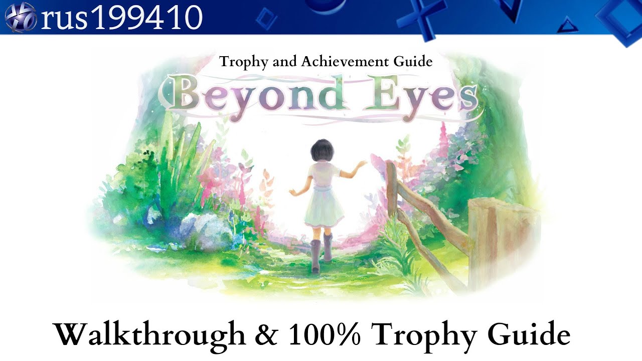 Beyond Eyes - Walkthrough & 100% Trophy Guide [PS4/Xbox One] rus199410