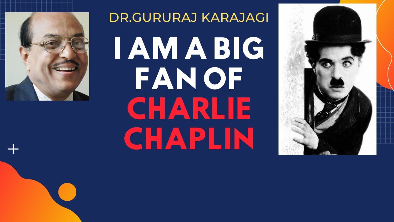 I am a great fan of Charlie Chaplin - Dr.Gururaj Karajagi speech