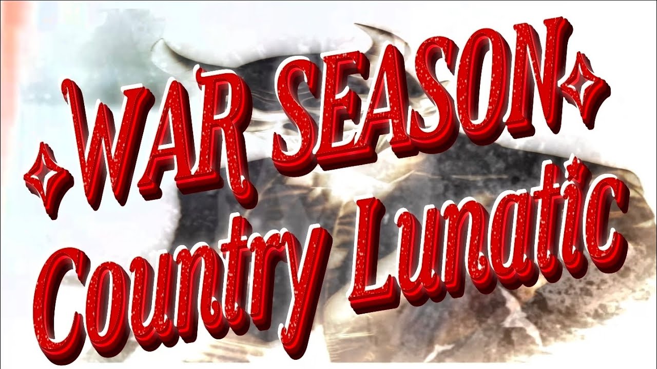 War Season ◇ Country Lunatic #lunaticnation 